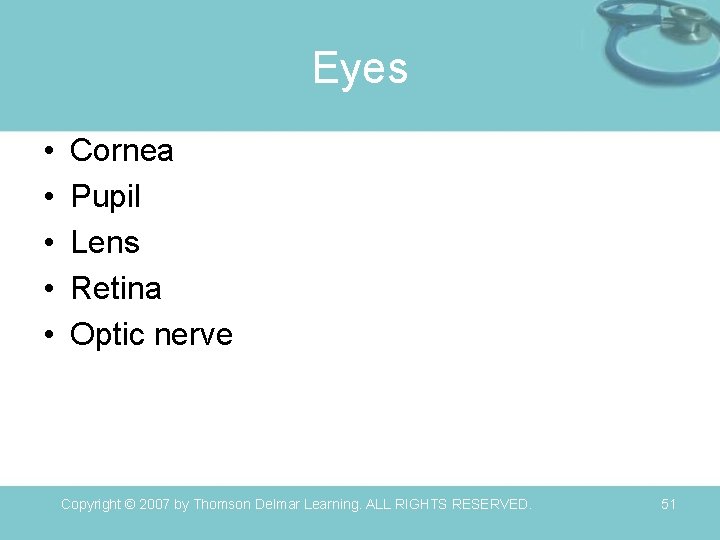 Eyes • • • Cornea Pupil Lens Retina Optic nerve Copyright © 2007 by