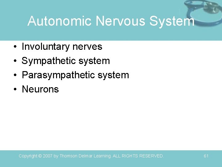 Autonomic Nervous System • • Involuntary nerves Sympathetic system Parasympathetic system Neurons Copyright ©
