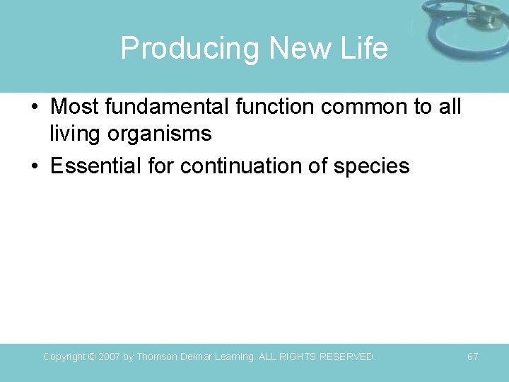 Producing New Life • Most fundamental function common to all living organisms • Essential