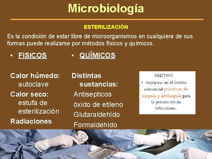 Microbiología ESTERILIZACIÓN Es la condición de estar libre de microorganismos en cualquiera de sus