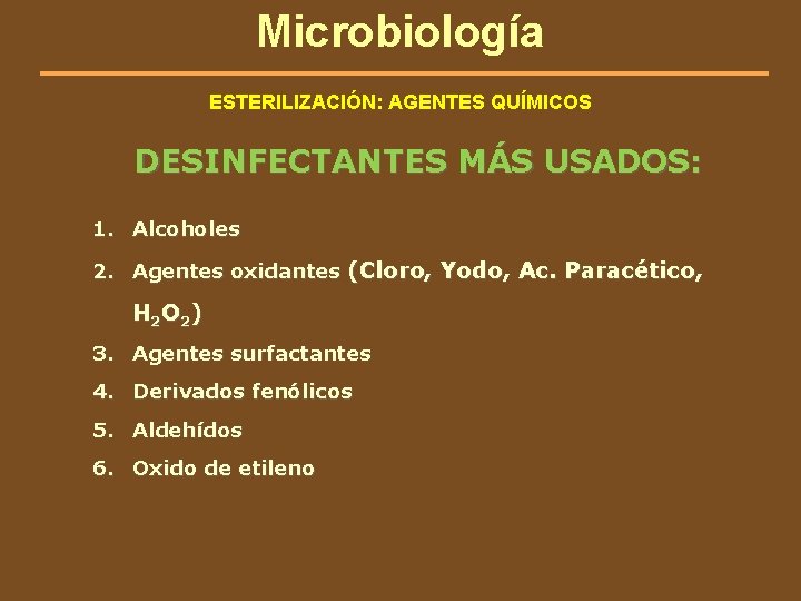 Microbiología ESTERILIZACIÓN: AGENTES QUÍMICOS DESINFECTANTES MÁS USADOS: 1. Alcoholes 2. Agentes oxidantes (Cloro, Yodo,