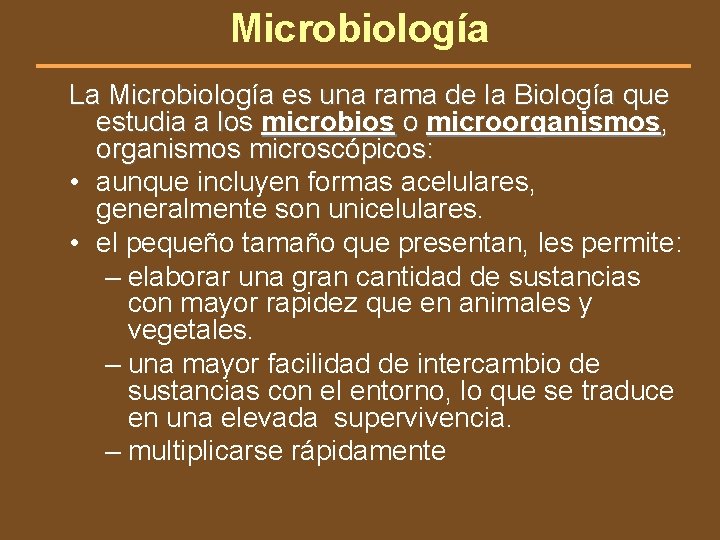 Microbiología La Microbiología es una rama de la Biología que estudia a los microbios