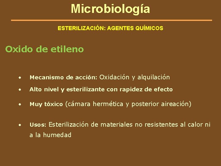 Microbiología ESTERILIZACIÓN: AGENTES QUÍMICOS Oxido de etileno • Mecanismo de acción: Oxidación y alquilación