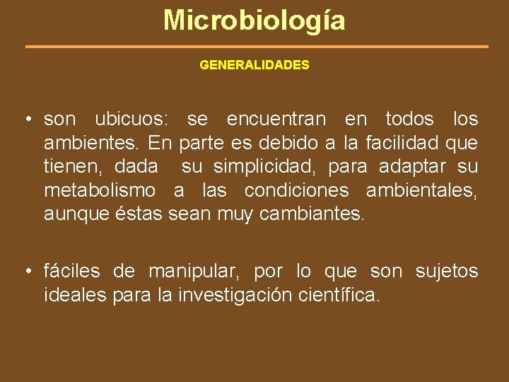 Microbiología GENERALIDADES • son ubicuos: se encuentran en todos los ambientes. En parte es