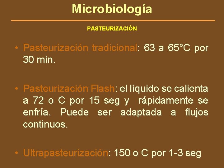 Microbiología PASTEURIZACIÓN • Pasteurización tradicional: tradicional 63 a 65°C por 30 min. • Pasteurización