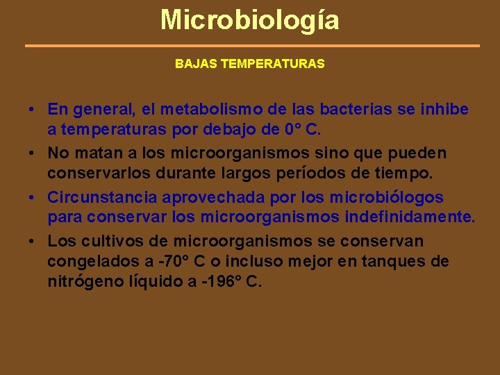 Microbiología BAJAS TEMPERATURAS • En general, el metabolismo de las bacterias se inhibe a