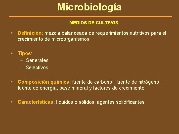 Microbiología MEDIOS DE CULTIVOS • Definición: mezcla balanceada de requerimientos nutritivos para el crecimiento