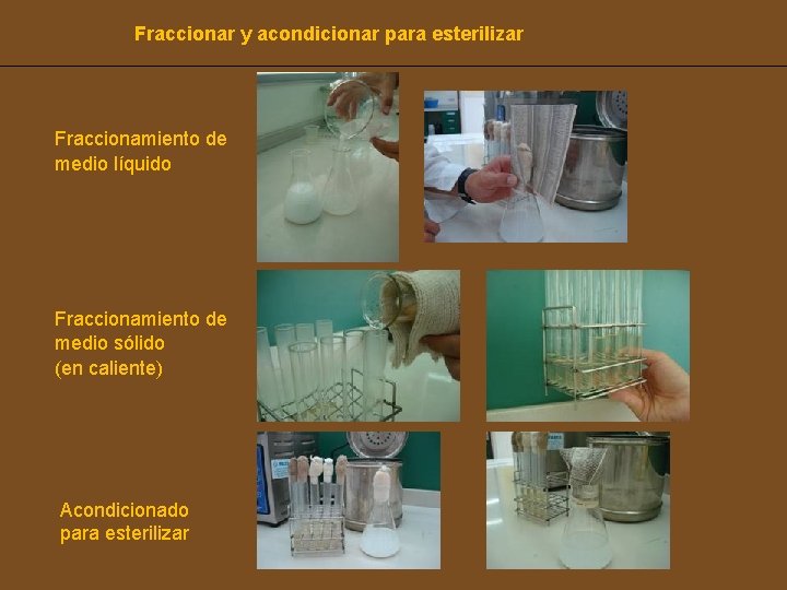 Fraccionar y acondicionar para esterilizar Fraccionamiento de medio líquido Fraccionamiento de medio sólido (en