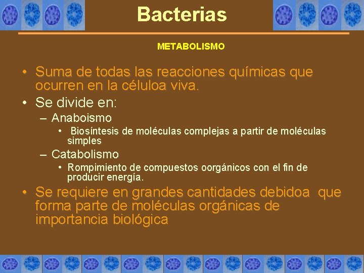 Bacterias METABOLISMO • Suma de todas las reacciones químicas que ocurren en la céluloa