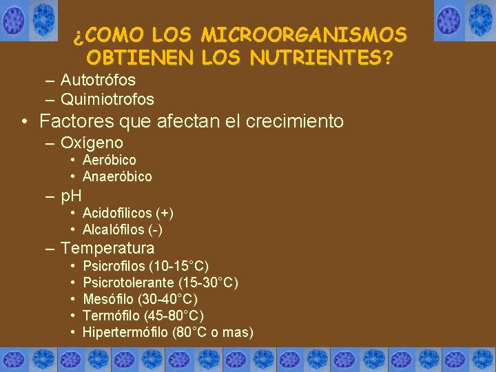 ¿COMO LOS MICROORGANISMOS OBTIENEN LOS NUTRIENTES? – Autotrófos – Quimiotrofos • Factores que afectan