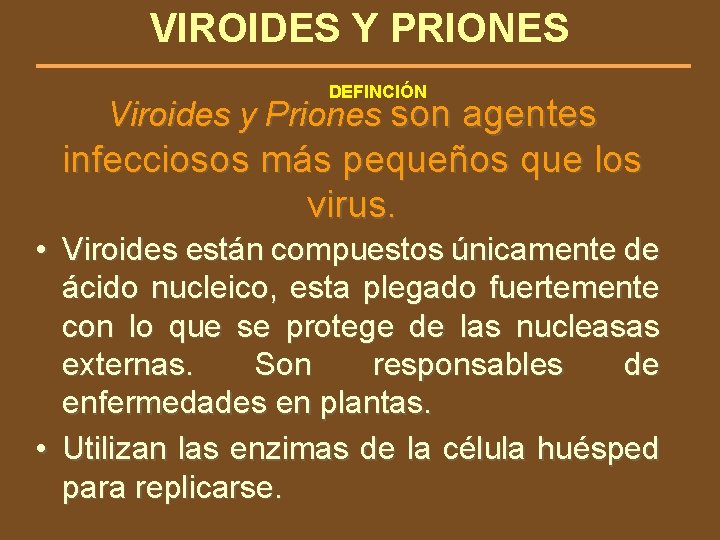 VIROIDES Y PRIONES DEFINCIÓN Viroides y Priones son agentes infecciosos más pequeños que los