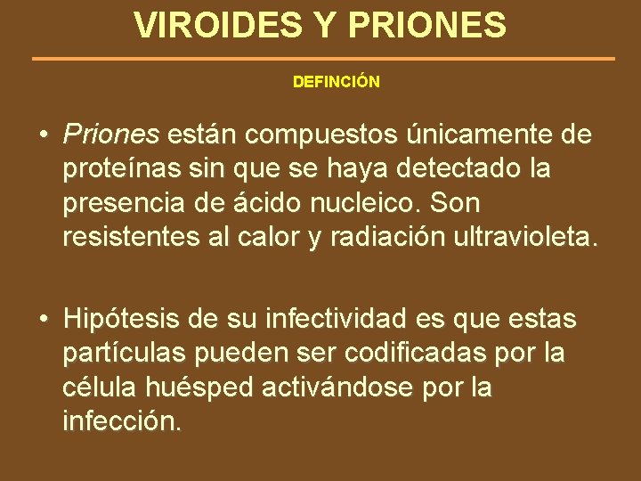 VIROIDES Y PRIONES DEFINCIÓN • Priones están compuestos únicamente de proteínas sin que se