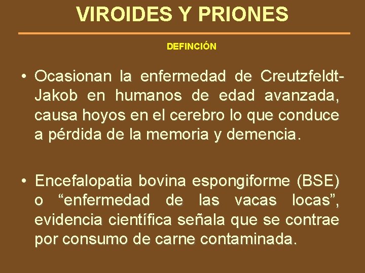 VIROIDES Y PRIONES DEFINCIÓN • Ocasionan la enfermedad de Creutzfeldt. Jakob en humanos de