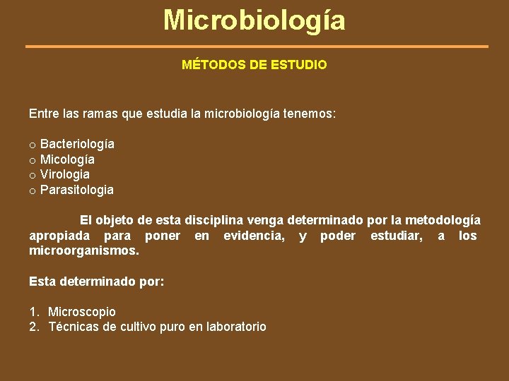 Microbiología MÉTODOS DE ESTUDIO Entre las ramas que estudia la microbiología tenemos: o Bacteriología