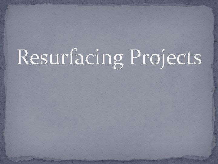 Resurfacing Projects 