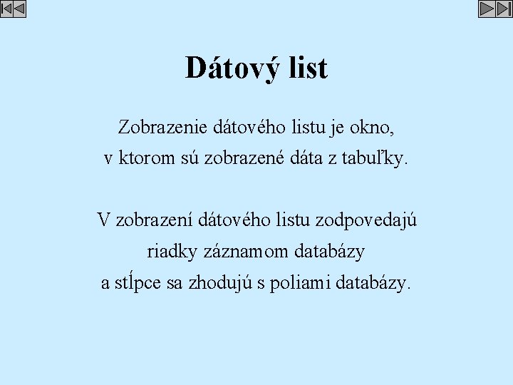 Dátový list Zobrazenie dátového listu je okno, v ktorom sú zobrazené dáta z tabuľky.