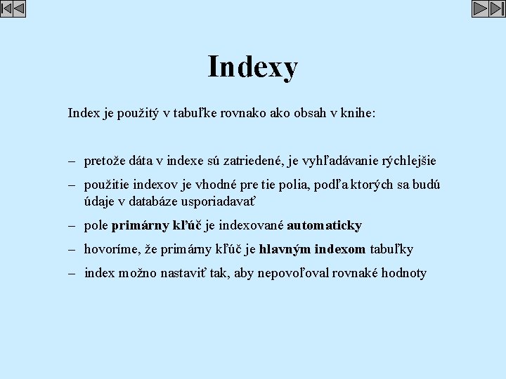 Indexy Index je použitý v tabuľke rovnako obsah v knihe: – pretože dáta v