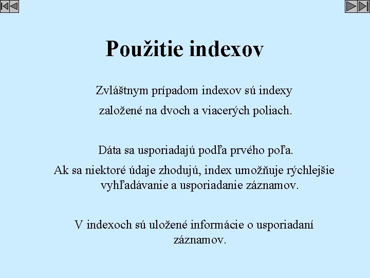 Použitie indexov Zvláštnym prípadom indexov sú indexy založené na dvoch a viacerých poliach. Dáta