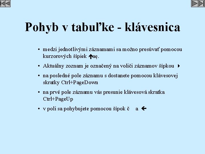 Pohyb v tabuľke - klávesnica • medzi jednotlivými záznamami sa možno presúvať pomocou kurzorových