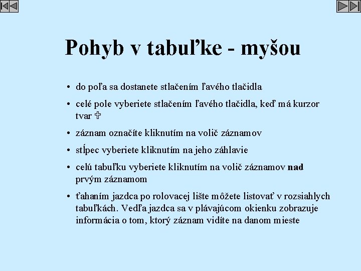 Pohyb v tabuľke - myšou • do poľa sa dostanete stlačením ľavého tlačidla •