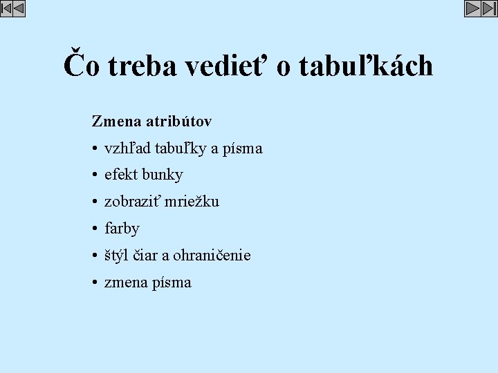 Čo treba vedieť o tabuľkách Zmena atribútov • vzhľad tabuľky a písma • efekt