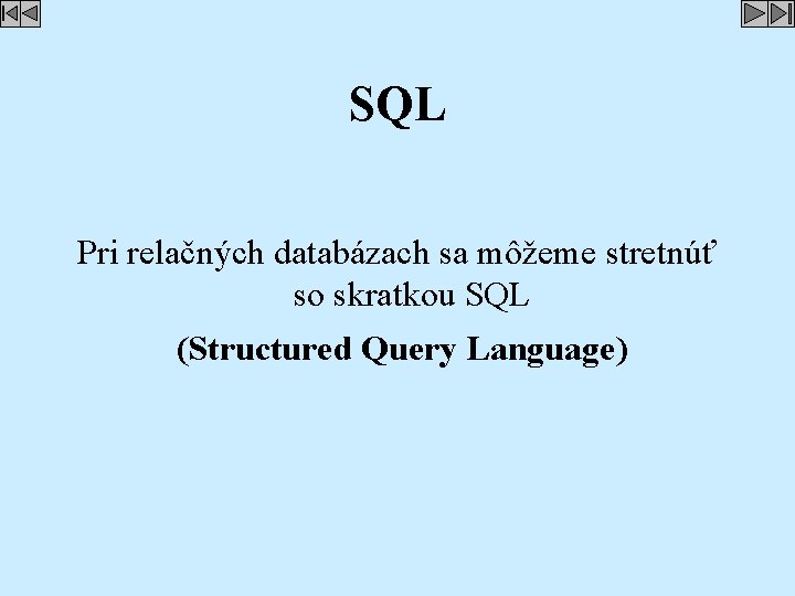 SQL Pri relačných databázach sa môžeme stretnúť so skratkou SQL (Structured Query Language) 