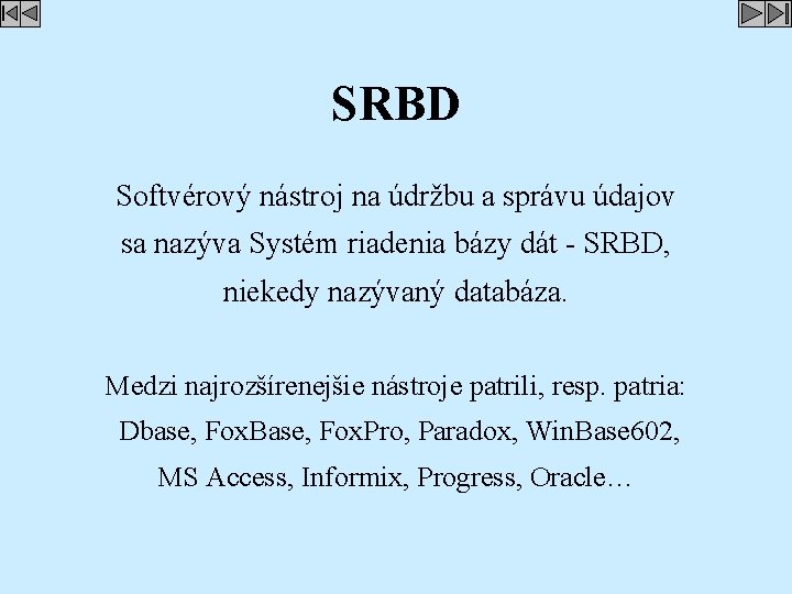 SRBD Softvérový nástroj na údržbu a správu údajov sa nazýva Systém riadenia bázy dát