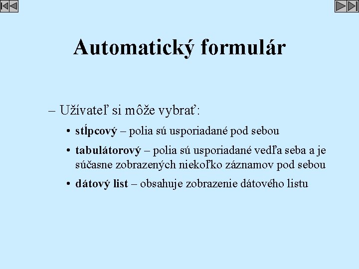 Automatický formulár – Užívateľ si môže vybrať: • stĺpcový – polia sú usporiadané pod