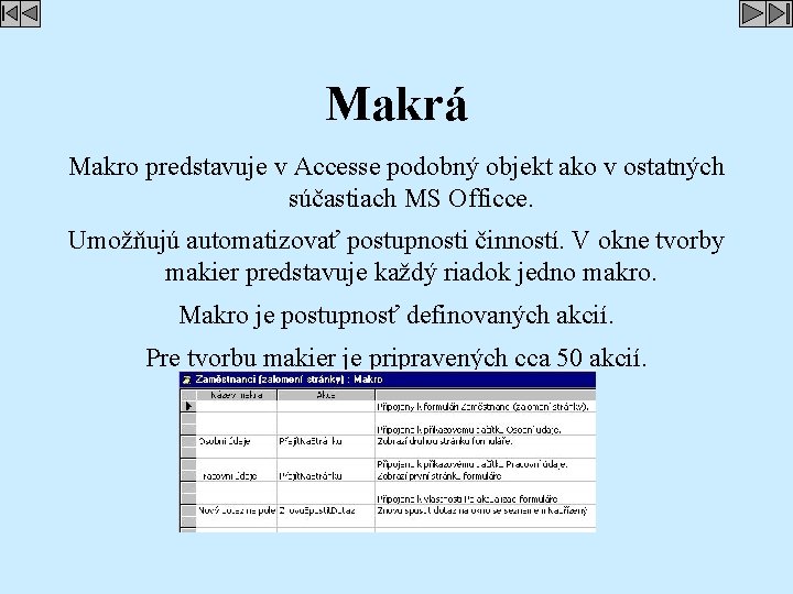 Makrá Makro predstavuje v Accesse podobný objekt ako v ostatných súčastiach MS Officce. Umožňujú