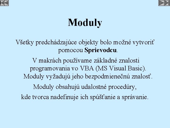 Moduly Všetky predchádzajúce objekty bolo možné vytvoriť pomocou Sprievodcu. V makrách používame základné znalosti