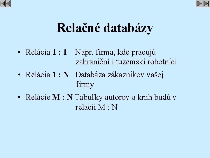 Relačné databázy • Relácia 1 : 1 Napr. firma, kde pracujú zahraniční i tuzemskí