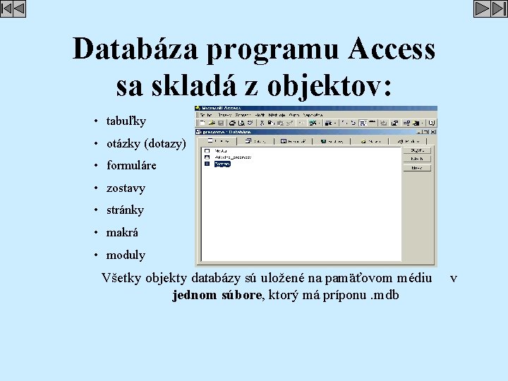 Databáza programu Access sa skladá z objektov: • tabuľky • otázky (dotazy) • formuláre