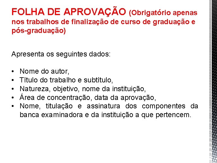 FOLHA DE APROVAÇÃO (Obrigatório apenas nos trabalhos de finalização de curso de graduação e