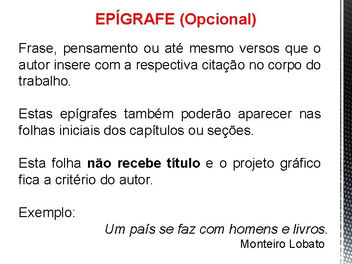 EPÍGRAFE (Opcional) Frase, pensamento ou até mesmo versos que o autor insere com a