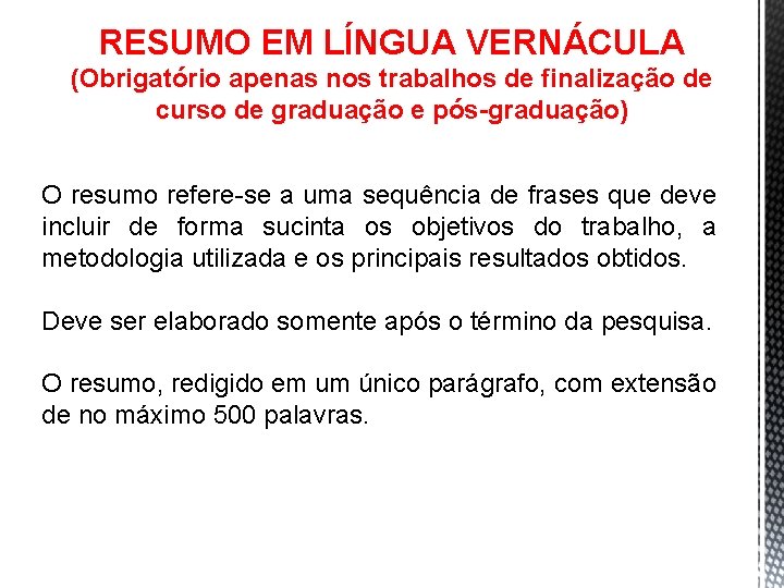 RESUMO EM LÍNGUA VERNÁCULA (Obrigatório apenas nos trabalhos de finalização de curso de graduação