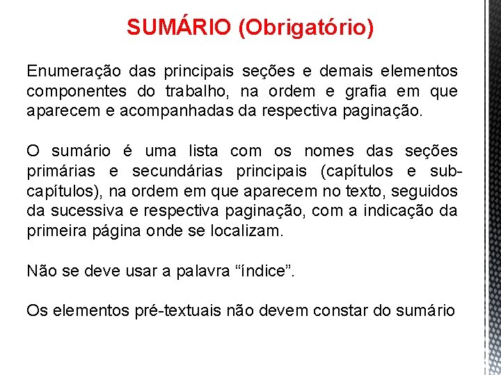 SUMÁRIO (Obrigatório) Enumeração das principais seções e demais elementos componentes do trabalho, na ordem