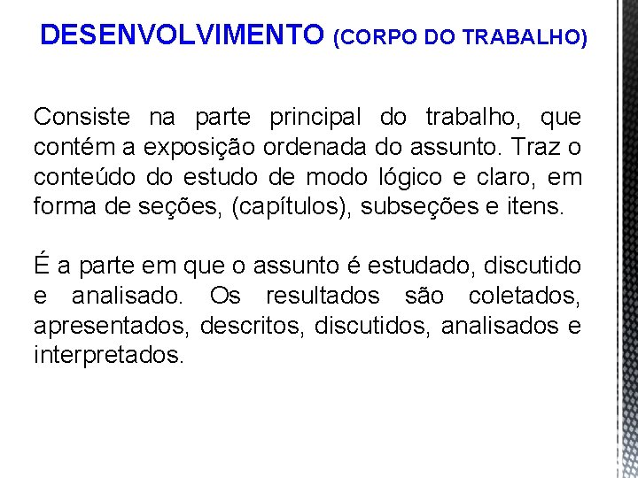 DESENVOLVIMENTO (CORPO DO TRABALHO) Consiste na parte principal do trabalho, que contém a exposição