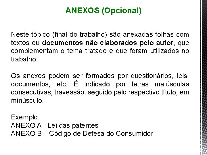 ANEXOS (Opcional) Neste tópico (final do trabalho) são anexadas folhas com textos ou documentos