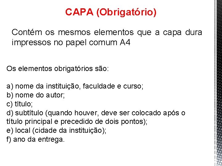 CAPA (Obrigatório) Contém os mesmos elementos que a capa dura impressos no papel comum