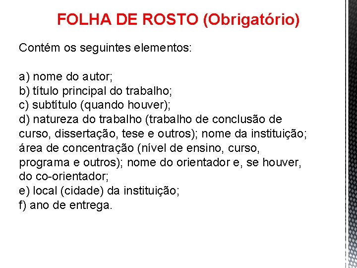 FOLHA DE ROSTO (Obrigatório) Contém os seguintes elementos: a) nome do autor; b) título