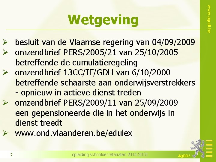 www. agodi. be Wetgeving Ø besluit van de Vlaamse regering van 04/09/2009 Ø omzendbrief