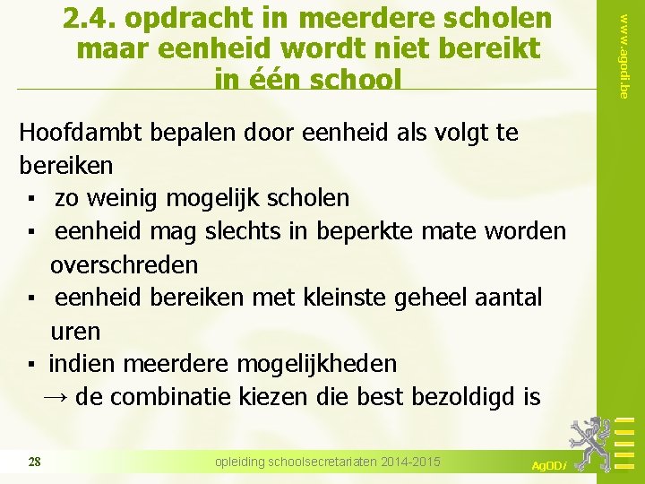 Hoofdambt bepalen door eenheid als volgt te bereiken ▪ zo weinig mogelijk scholen ▪