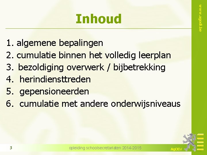 www. agodi. be Inhoud 1. 2. 3. 4. 5. 6. 3 algemene bepalingen cumulatie