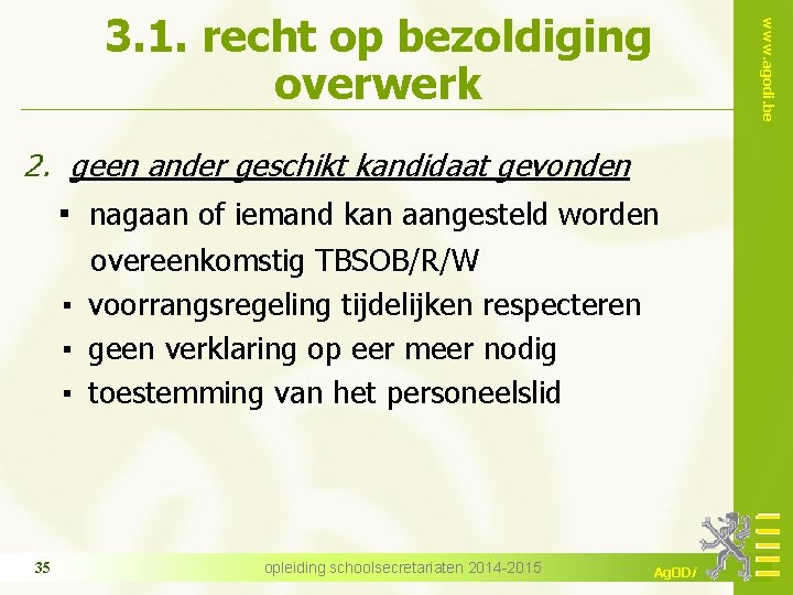 www. agodi. be 3. 1. recht op bezoldiging overwerk 2. geen ander geschikt kandidaat
