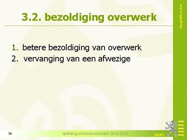 1. betere bezoldiging van overwerk 2. vervanging van een afwezige 36 opleiding schoolsecretariaten 2014