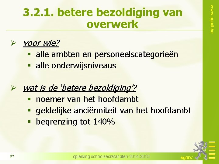 Ø voor wie? § alle ambten en personeelscategorieën § alle onderwijsniveaus Ø wat is