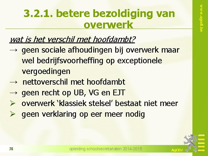 wat is het verschil met hoofdambt? → geen sociale afhoudingen bij overwerk maar wel