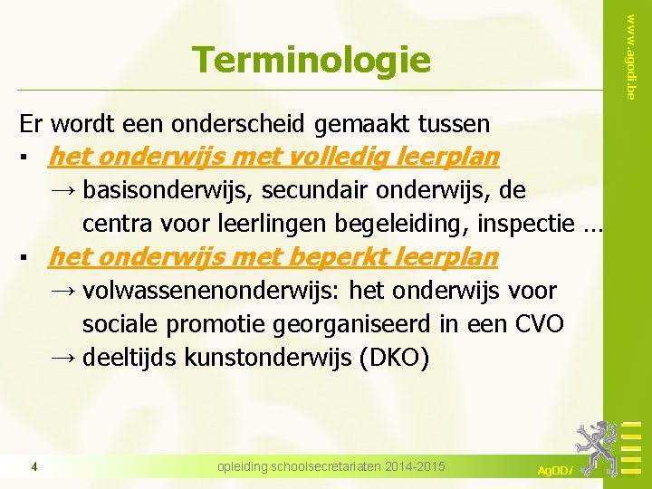 www. agodi. be Terminologie Er wordt een onderscheid gemaakt tussen ▪ het onderwijs met