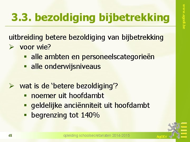 uitbreiding betere bezoldiging van bijbetrekking Ø voor wie? § alle ambten en personeelscategorieën §