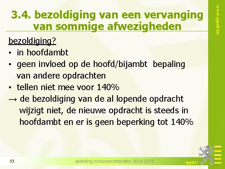 bezoldiging? ▪ in hoofdambt ▪ geen invloed op de hoofd/bijambt bepaling van andere opdrachten